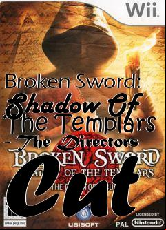 Box art for Broken Sword: Shadow Of The Templars - The Directors Cut
