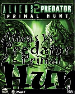 Box art for Aliens Vs. Predator 2 - Primal Hunt