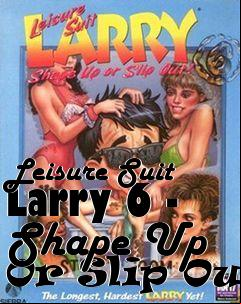 Box art for Leisure Suit Larry 6 - Shape Up Or Slip Out