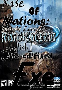 Box art for Rise
            Of Nations: Rise Of Legends V0.0606.1401.0000.13.0 {0.13.6.1401) [english] No-cd/fixed Exe
