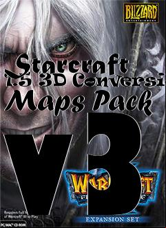 Box art for Starcraft 1.5 3D Conversion Maps Pack v3