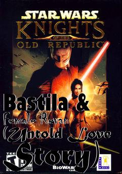Box art for Bastila & Female Revan (Untold Love Story)