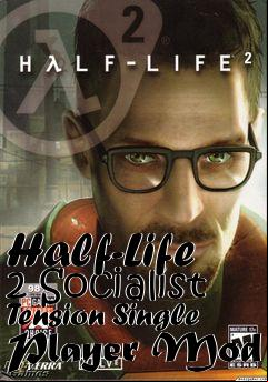 Box art for Half-Life 2 Socialist Tension Single Player Mod