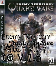 Box art for Enemy Territory - Quake Wars Patch v.1.4 to v.1.5