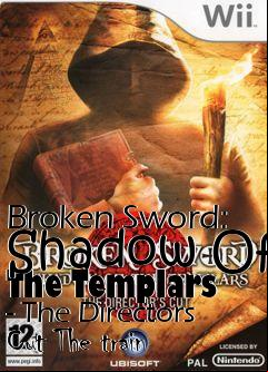 Box art for Broken Sword: Shadow Of The Templars - The Directors Cut