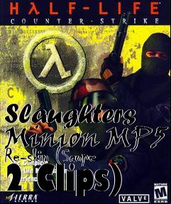 Box art for Slaughters Minion MP5 Re-skin (Scope 2 Clips)