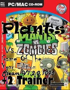 Box art for Plants
            Vs. Zombies Game Of The Year Edition Steam V1.2.0.1095 +2 Trainer
